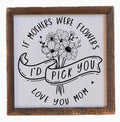 “If Mothers Were Flowers” Wall Sign – A Floral Mother’s Day Gift - Brush Creek Gift and Garden Nook