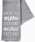 “You’re the Mom Everyone Wishes For” Kitchen Towel – A Loving Mother’s Day Gift - Brush Creek Gift and Garden Nook